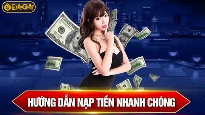 Hướng dẫn chi tiết các bước thực hiện nạp tiền DAGA Hướng dẫn chi tiết các bước thực hiện nạp tiền DAGA