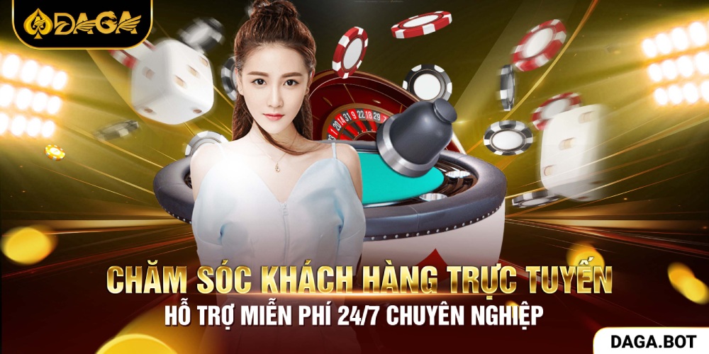 Chăm sóc khách hàng 24/7 tận tình, chuyên nghiệp